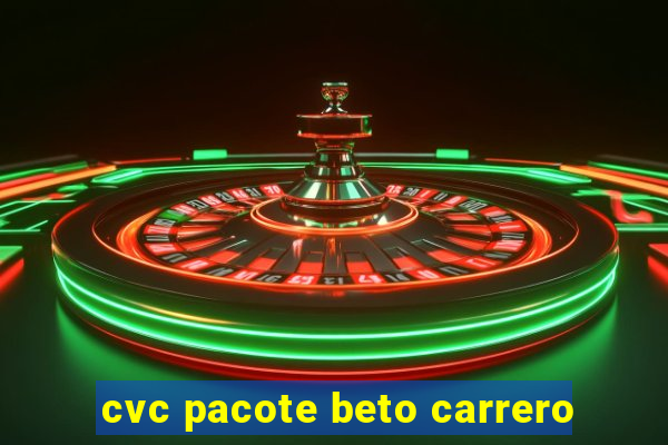 cvc pacote beto carrero